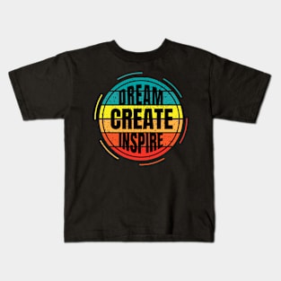 Dream create inspire Kids T-Shirt